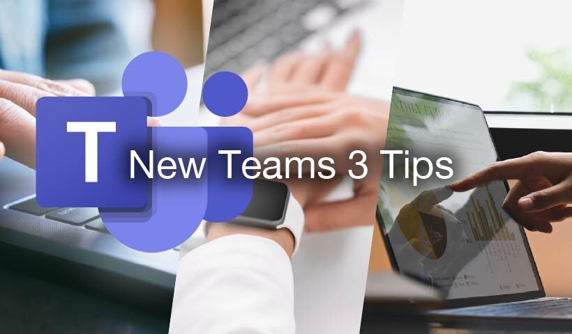 New Teams 3 Tips